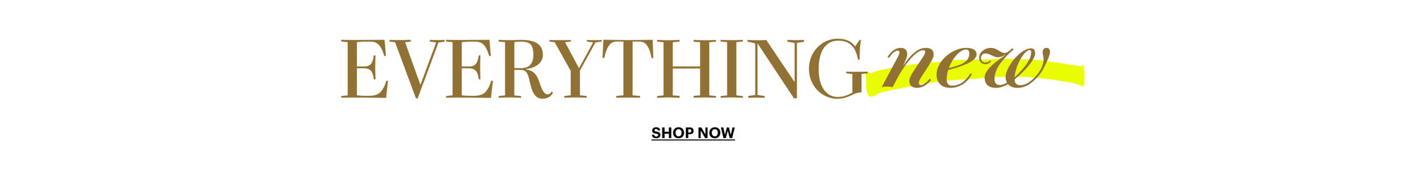Everything new, shop all.
