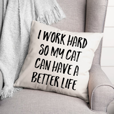 Coussin décoratif «I Work Hard So My Cat Can Have a Better Life»