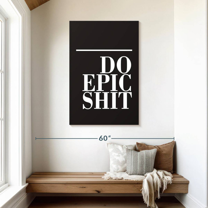 Do Epic Shit BW, 45" H x 30" W