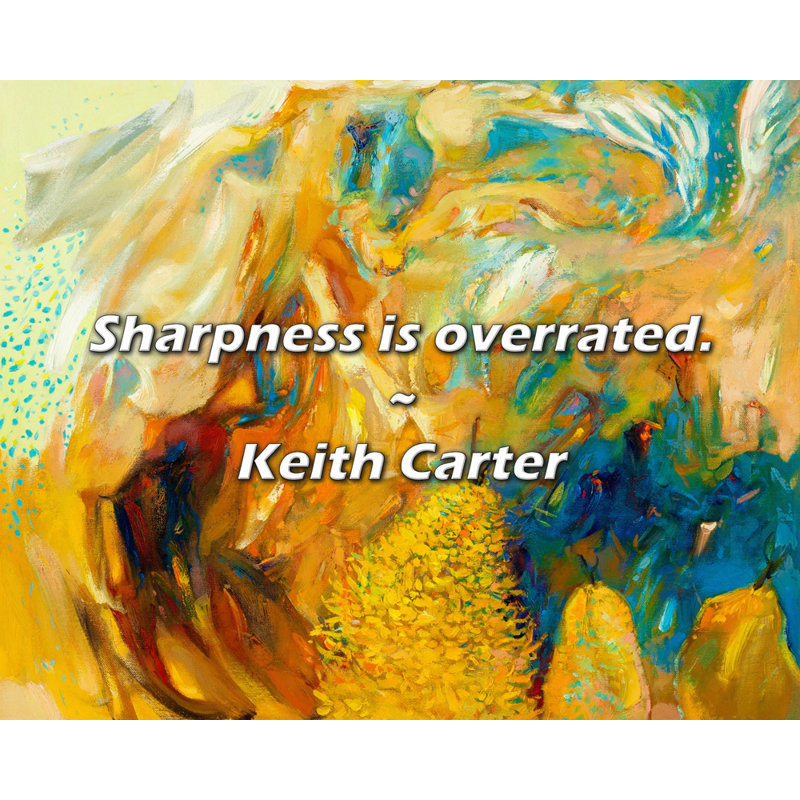 Keith Carter Quote: Sharpness is overrated.