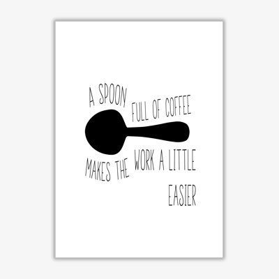 A Spoon Full Of Coffee - Print
