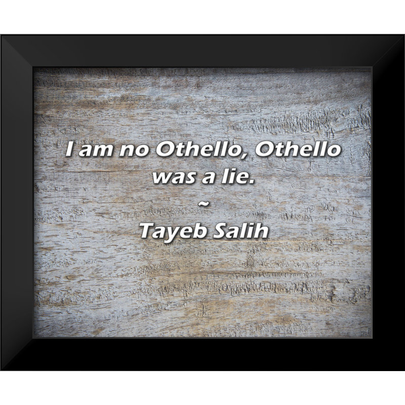 Tayeb Salih Citation: Je ne suis pas un othello, othello était un mensonge.