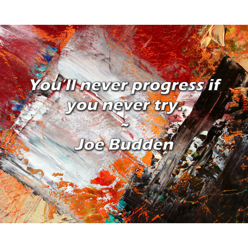 Joe Budden Quote: You’ll never progress if you never try., 26" H x 32" W
