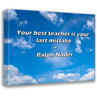 Ralph Nader Quote: Your best teacher is your last mistake.