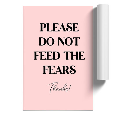 Do Not Feed the Fears - Frameless Print