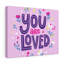 You Are Loved - Wrapped Canvas Print-1273421478