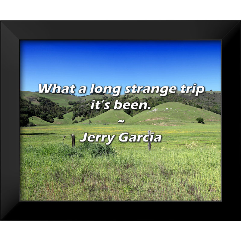 Jerry Garcia Quote: What a long strange trip it’s been.