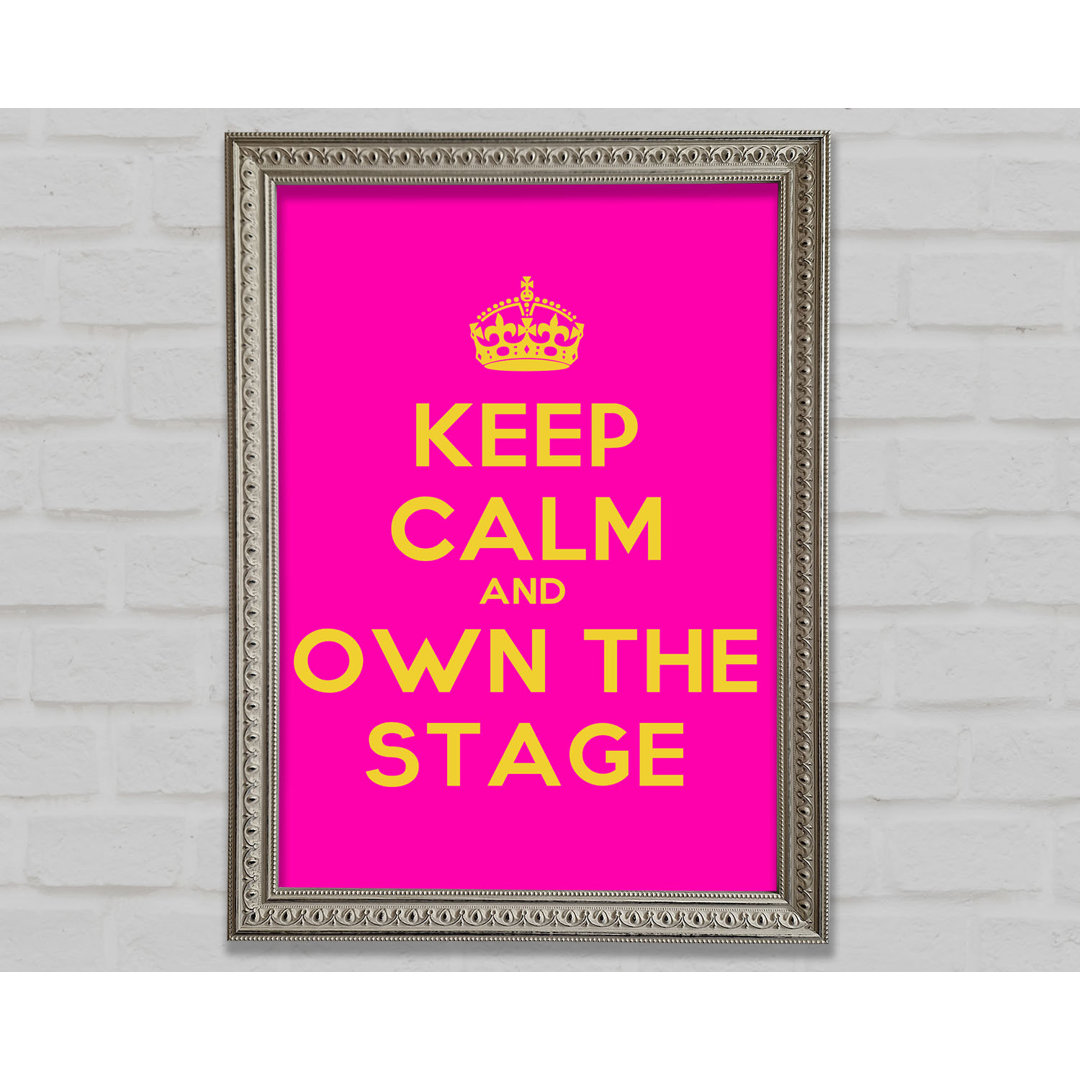 Keep Calm Own The Stage Gerahmter Druck