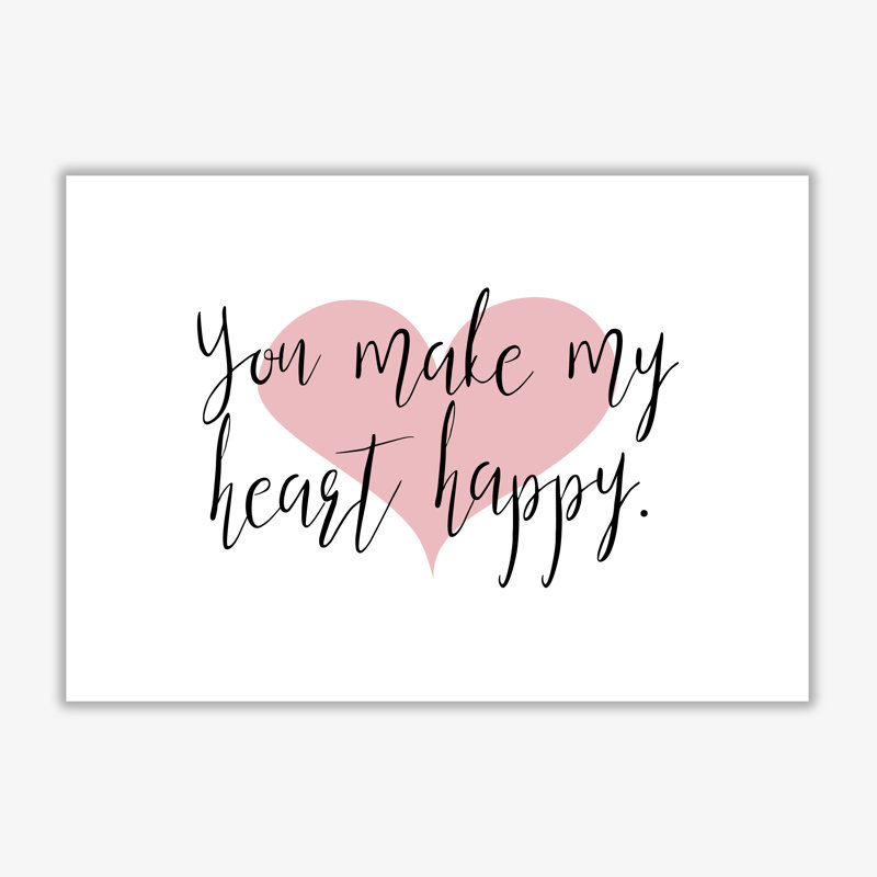 You Make My Heart Happy - Print, No Frame, 85 cm H x 60 cm W x 1 cm D