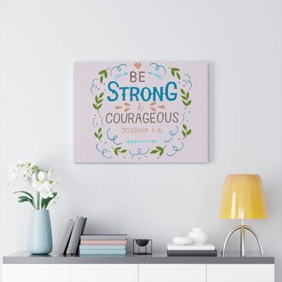 Be Strong And Courageous Joshua 1:6 - Wrapped Canvas Print