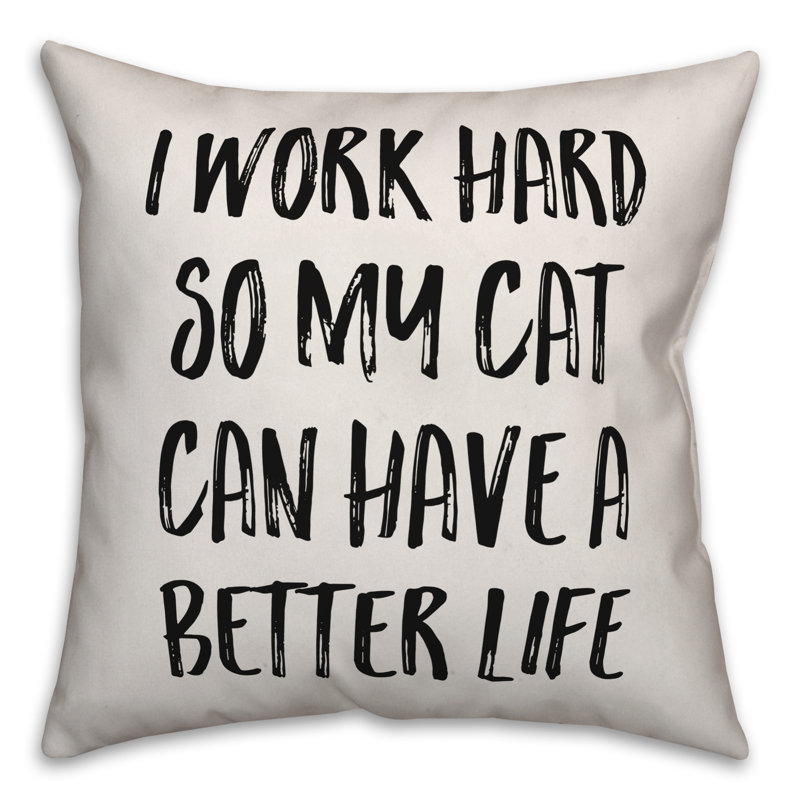 Coussin décoratif «I Work Hard So My Cat Can Have a Better Life», 20 po x 20 po