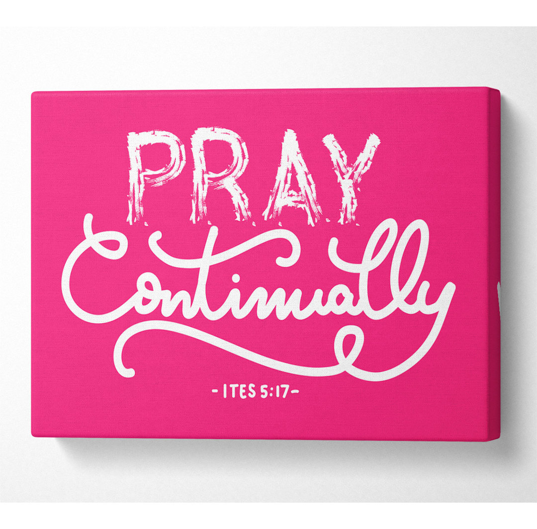 Pray Continually - Kunstdrucke auf Leinwand ohne Rahmen