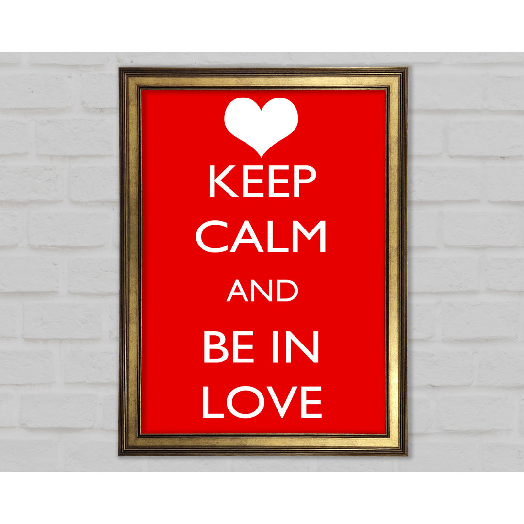 Liebe Zitat Keep Calm Be In Love Gerahmter Druck