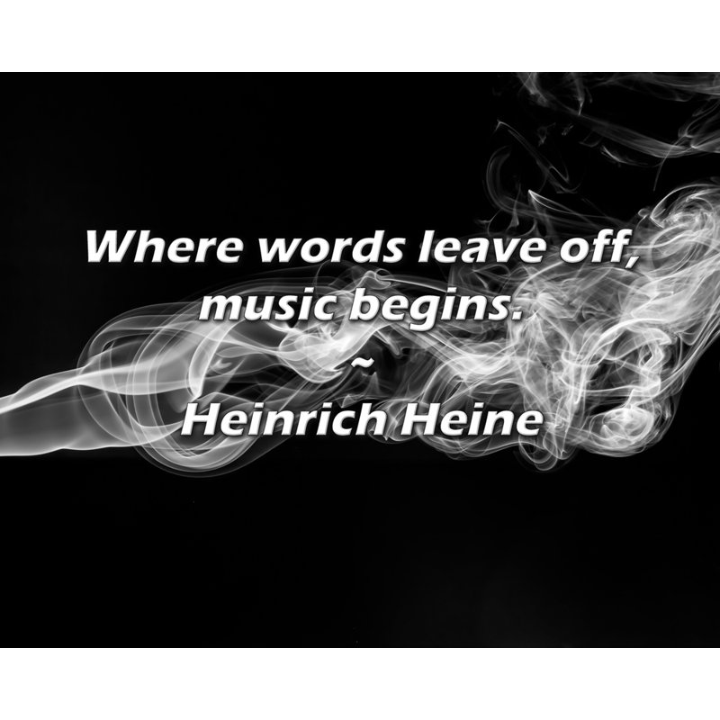Citation de Heinrich Heine: Là où les mots s'arrêtent, la musique commence., H 20 po x l 24 po