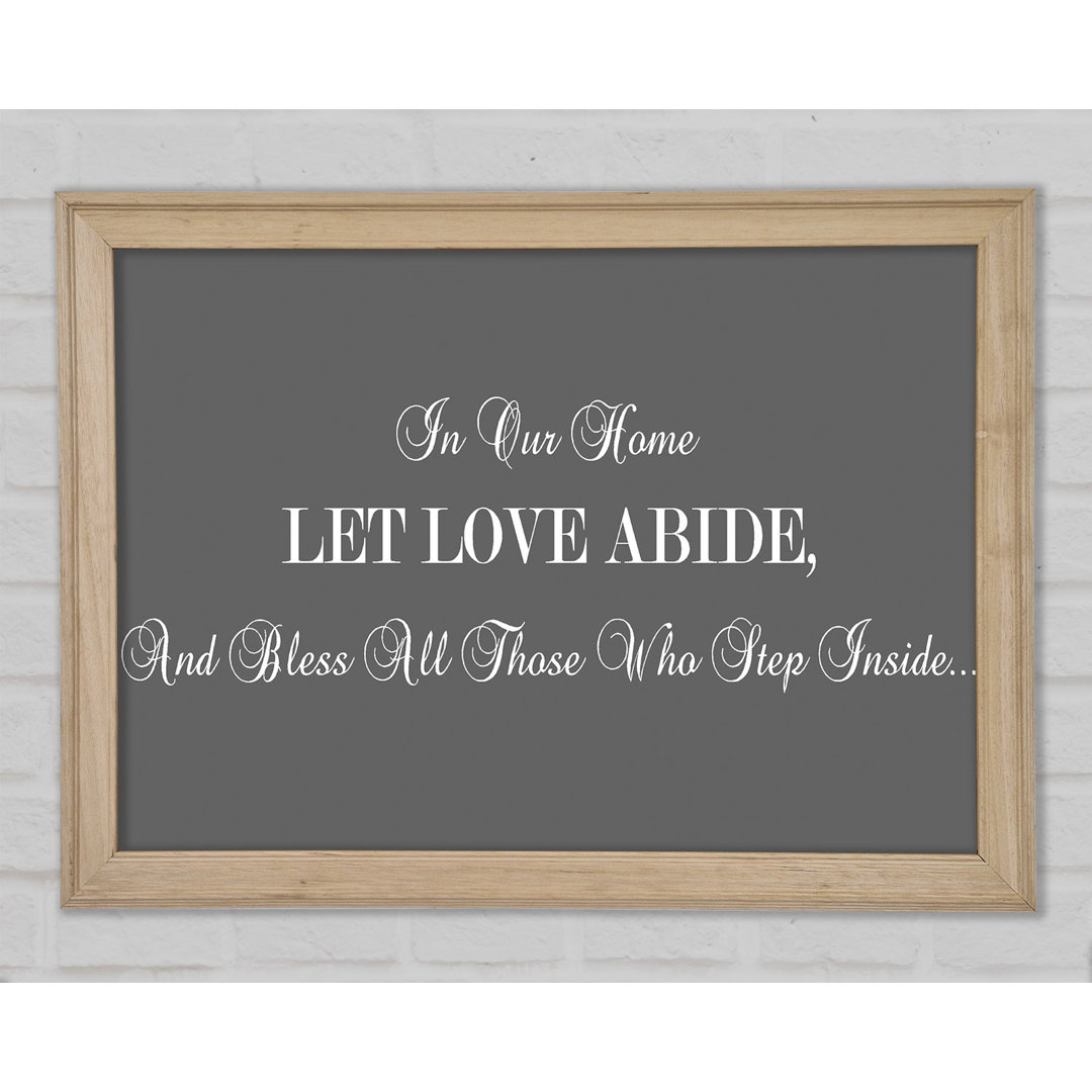 Gerahmtes Poster Love Quote In Our Home Let Love Abide Grey