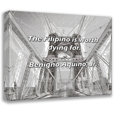 Benigno Aquino, Jr. Quote: The Filipino is worth dying for.