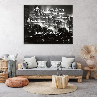 Toile tendue de la galerie ArtsyQuotes par Carolyn McCray: «Vous vous rendez compte que le comportement passif-agressif est un comportement agressif pour les lâches, non?