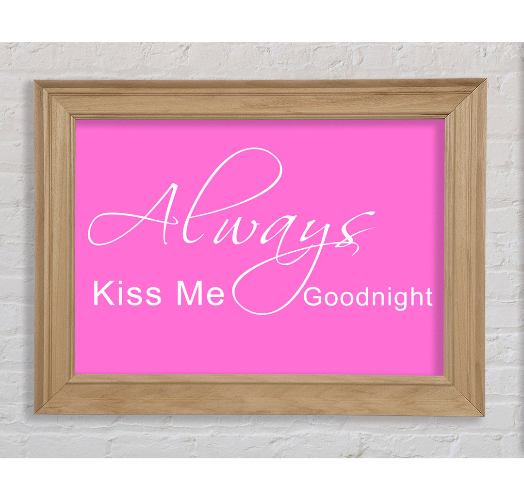 Love Quote Always Kiss Me Goodnight 2 Vivid Pink - Einzelbildrahmen Kunstdrucke