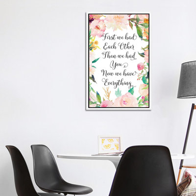 First We Had Each Other Then We Had You Now We Have Everything - Print on Canvas