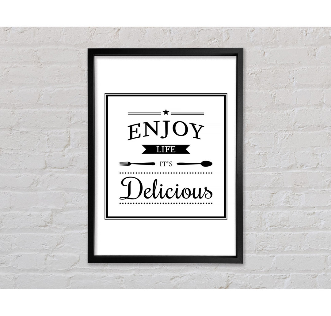 Enjoy Life It's Delicious Gerahmter Druck Wandkunst