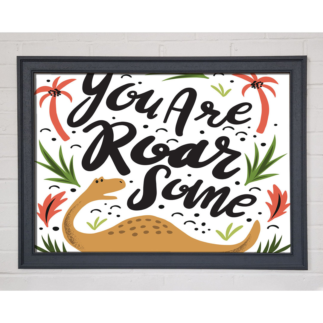 You Are Roarsome - Einzelne Bilderrahmen Kunstdrucke