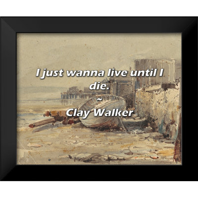 Clay Walker Quote: I just wanna live until I die.