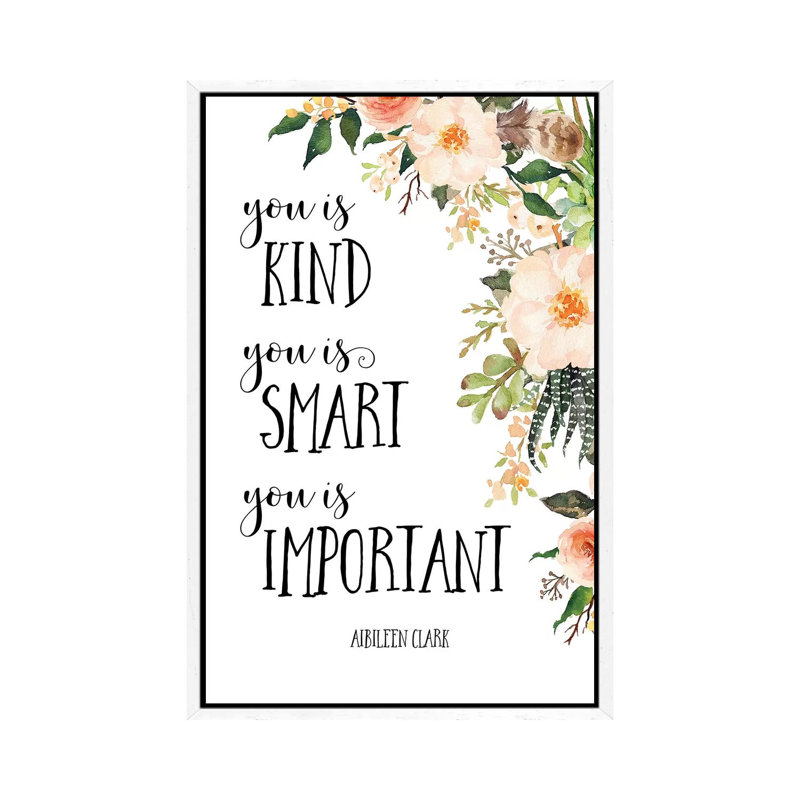 You Is Kind, You Is Smart, You Is Important - Print on Canvas, White Framed, 66.04 cm H x 45.72 cm W