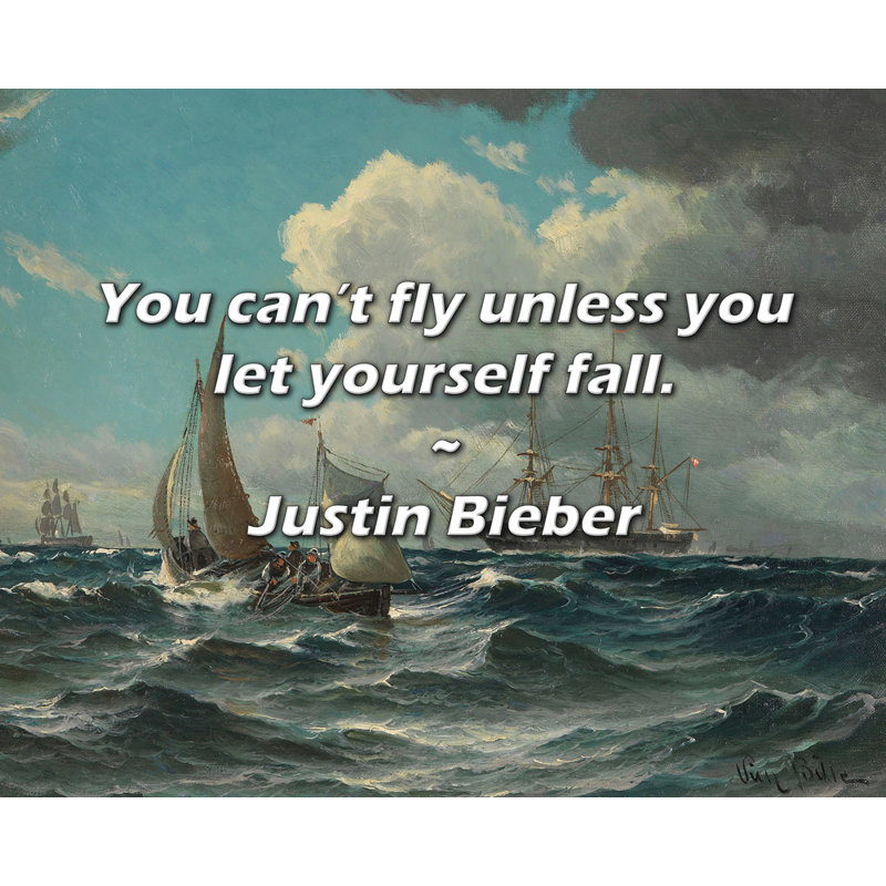 Citation de Justin Bieber: Vous ne pouvez pas voler à moins de vous laisser tomber., H 15 po x l 18 po
