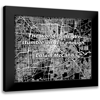 Colum McCann Quote: The world spins. We stumble on. It is enough.