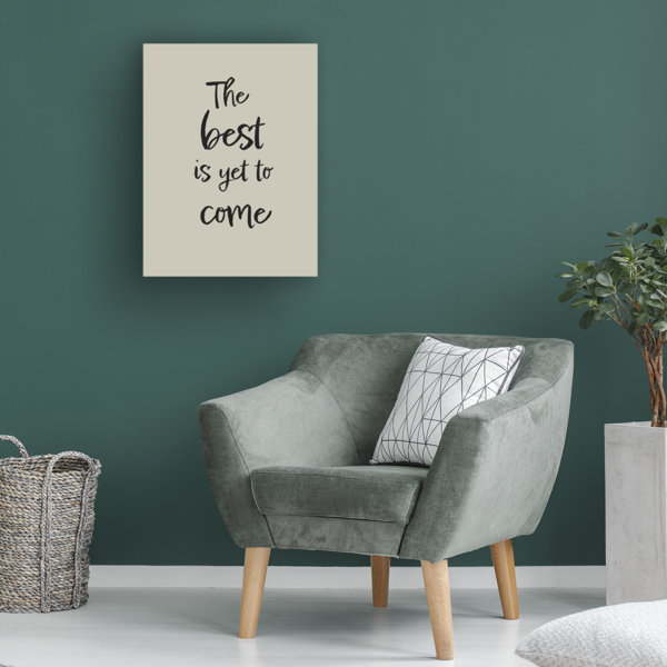 Winston Porter The Best Is Yet To Come On Canvas Print | Wayfair