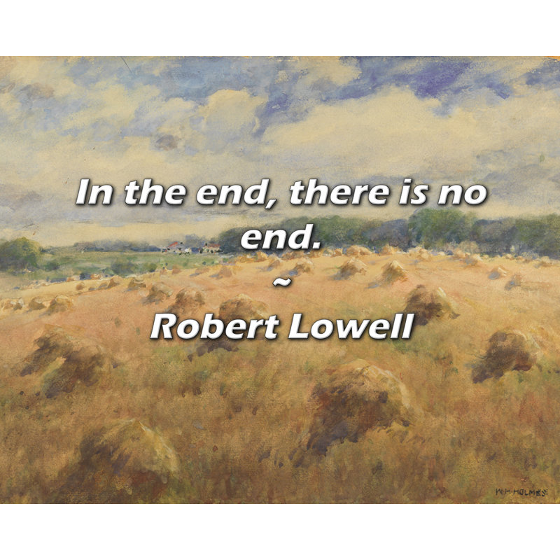 Robert Lowell Citation: À la fin, il n'y a pas de fin.