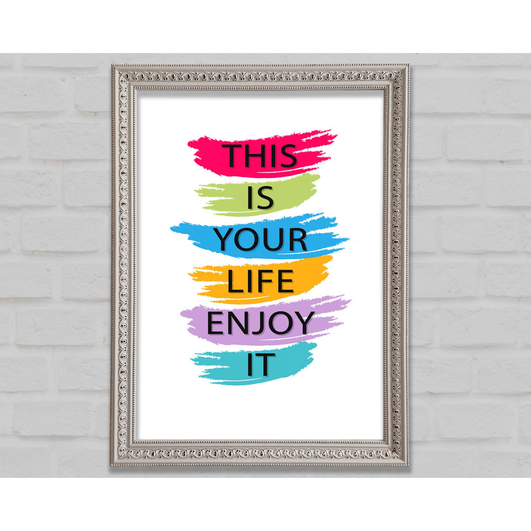 This Is Your Life Enjoy It - Einzelner Bilderrahmen Druck