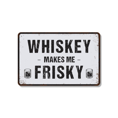 Funny Whiskey Makes Me Frisky 10 Inch x 14 Inch Novelty Aluminum Sign