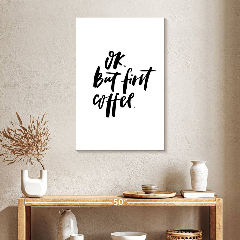 Ok But First Coffee, 36" H x 24" W