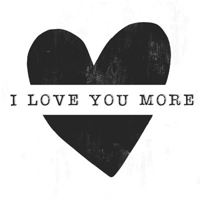« I Love You More »