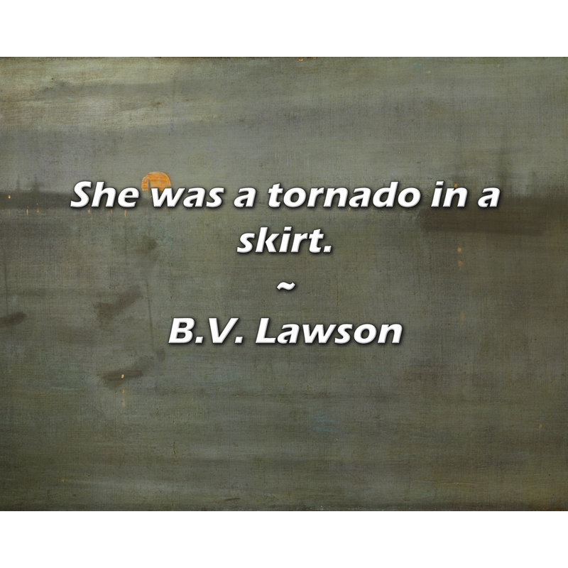 B.V. Lawson Citation: Elle était une tornade dans une jupe.