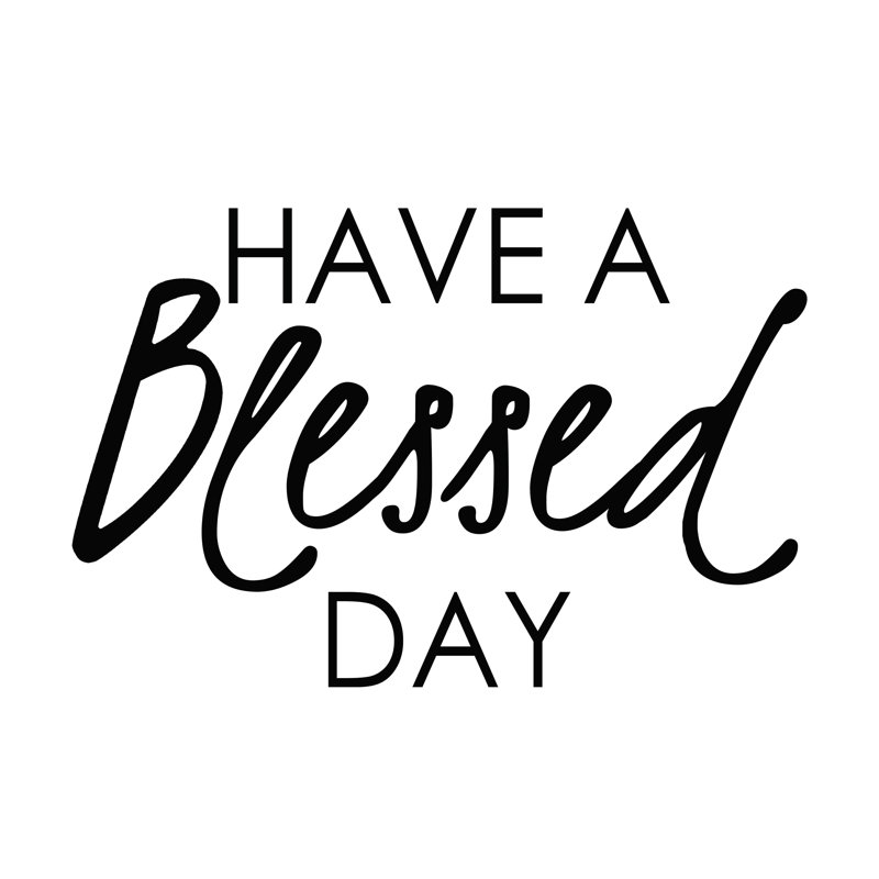 " Have A Blessed Day ", 24" H x 32" W  
