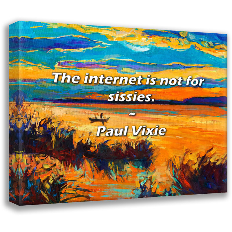Citation artistique «Internet is not for sissies». Toile tendue par Paul Vixie Gallery