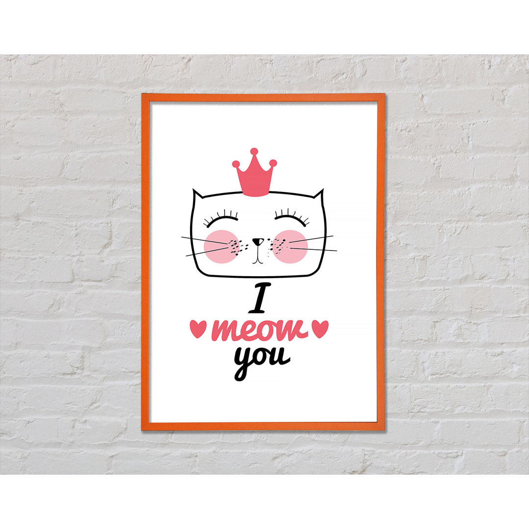 I Meow You - Einzelne Bilderrahmen Kunstdrucke