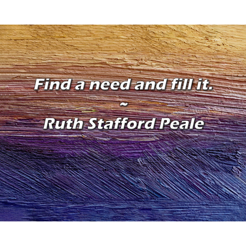 Citation de Ruth Stafford Peale: Trouvez un besoin et comblez-le.
