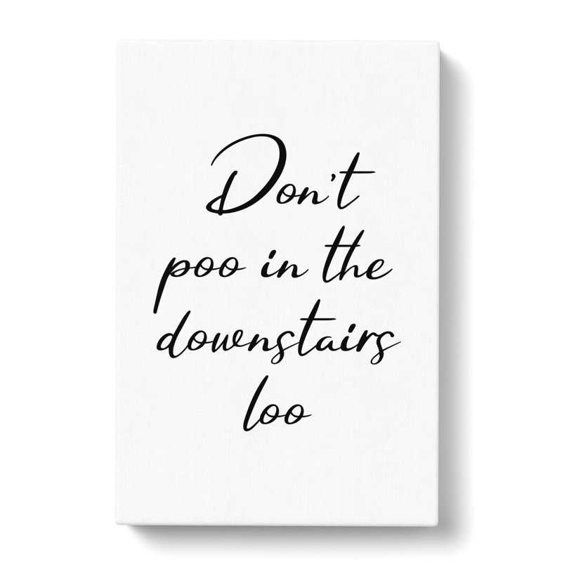 Dont Poo In The Downstairs Loo - Wrapped Canvas Print, 50cm H x 35cm W x 3cm D