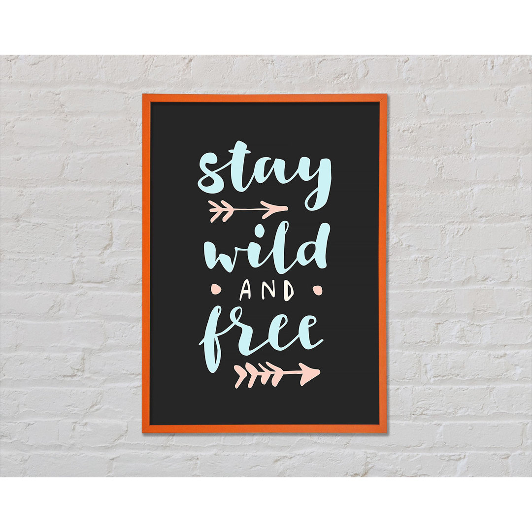 Stay Wild And Free - Einzelne Bilderrahmen Kunstdrucke