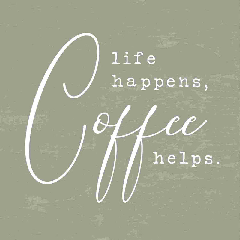Life Happens Coffee Helps, H 12 po x l 12 po