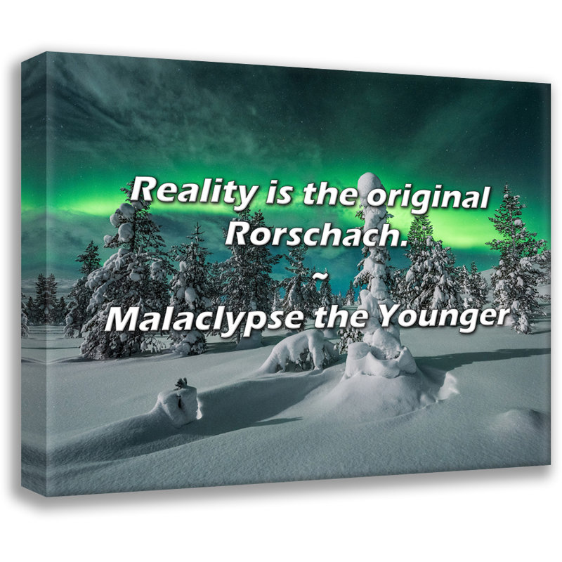 Malaclypse the Younger Quote: Reality is the original Rorschach., 20" H x 24" W