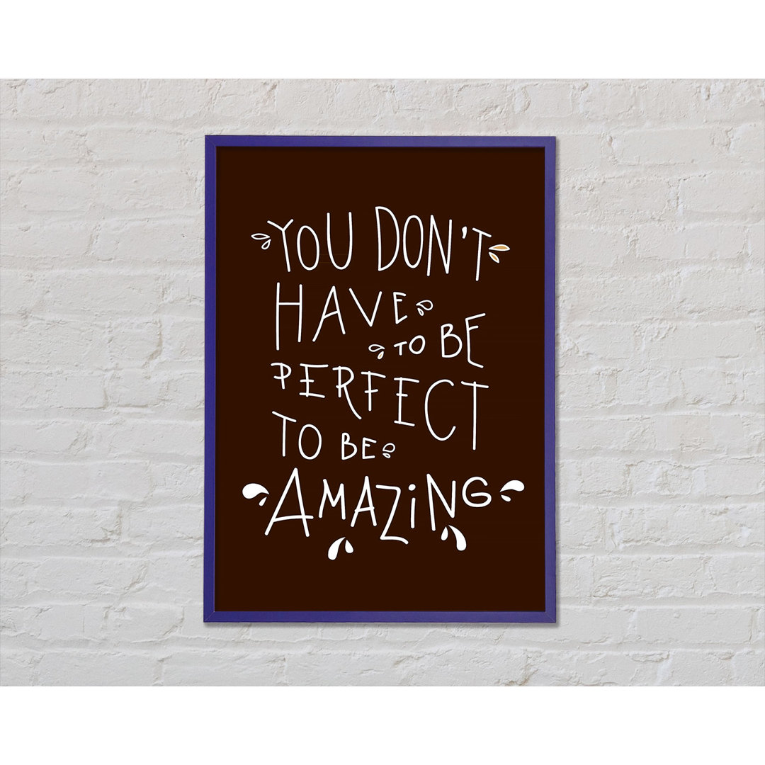 You Don't Have to Be Perfect - Einzelne Bilderrahmen Kunstdrucke