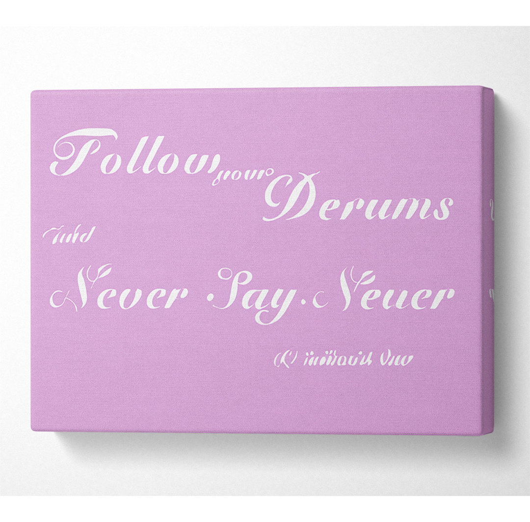 Musik-Zitat Follow Your Dreams Justin Bieber Pink - Leinwanddrucke auf Wrapped Canvas