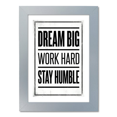 Framed Art Print DREAM BIG WORK HARD STAY HUMBLE - Monochrome Typographic Wall Art For Office Or Hallway - Print