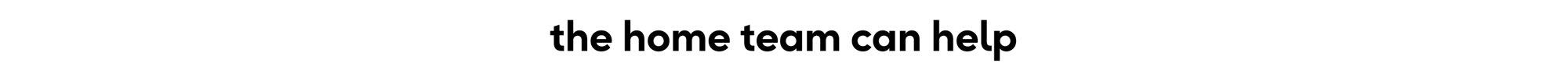The home team can help