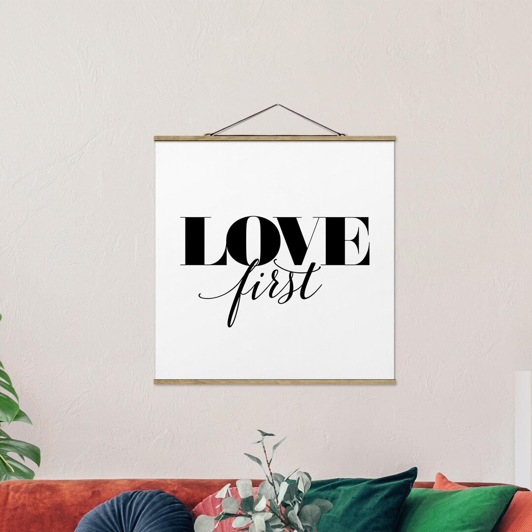 Stoffbild Mit Posterleisten - Love First - Quadrat 1:1