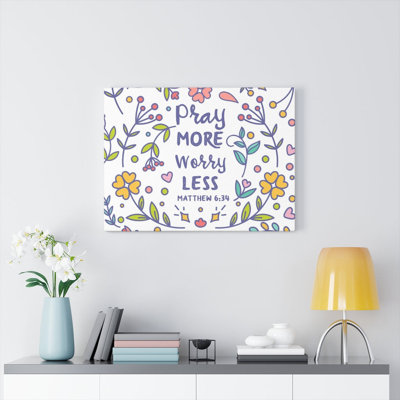 Pray More Worry Less Flowers Matthew 6:34 - Wrapped Canvas Print